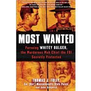 Most Wanted : Pursuing Whitey Bulger, the Murderous Mob Chief the FBI Secretly Protected
