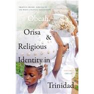 Obeah, Orisa, and Religious Identity in Trinidad, Volume I, Obeah