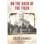 On the Back of the Tiger A Novel