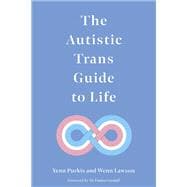 The Autistic Trans Guide to Life
