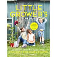 The Little Grower's Cookbook Projects for Every Season