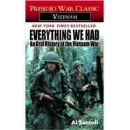 Everything We Had: An Oral History of the Vietnam War by Thirty-Three American Soldiers Who Fought It
