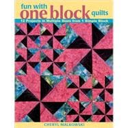 Fun with One Block Quilts : 12 Projects in Multiple Sizes from 1 Simple Block