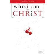 Who I Am in Christ : Your True Identity