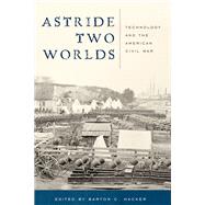 Astride Two Worlds Technology and the American Civil War