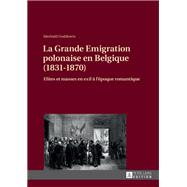 La Grande Emigration Polonaise En Belgique, 1831-1870