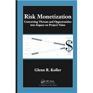 Risk Monetization: Converting Threats and Opportunities into Impact on Project Value