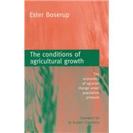 The Conditions of Agricultural Growth: The Economics of Agrarian Change Under Population Pressure