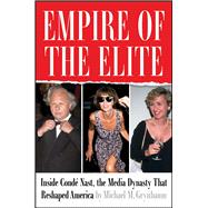 Empire of the Elite Inside Condé Nast, the Media Dynasty that Reshaped America