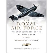 The Royal Air Force 1930 to 1939, Volume 2: An Encyclopedia of the Inter-War Years: Rearmament