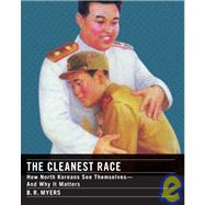 Cleanest Race : How North Koreans See Themselves and Why It Matters