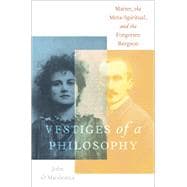 Vestiges of a Philosophy Matter, the Meta-Spiritual, and the Forgotten Bergson,9780197613917