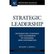 Strategic Leadership : Integrating Strategy and Leadership in Colleges and Universities