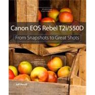 Canon EOS Rebel T2i / 550D From Snapshots to Great Shots