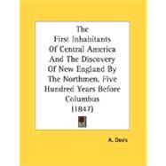 The First Inhabitants Of Central America And The Discovery Of New England By The Northmen, Five Hundred Years Before Columbus