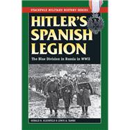 Hitler's Spanish Legion The Blue Division in Russia in WWII