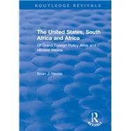 The United States, South Africa and Africa: Of Grand Foreign Policy Aims and Modest Means: Of Grand Foreign Policy Aims and Modest Means