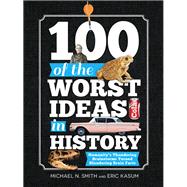 100 of the Worst Ideas in History