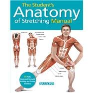 Student's Anatomy of Stretching Manual 50 Fully-Illustrated Strength Building and Toning Stretches