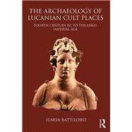 The Archaeology of Lucanian Cult Places: Fourth Century BC to the Early Imperial Age