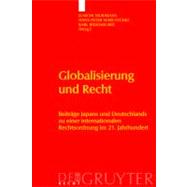 Globalisierung und Recht : Beitrage Japans und Deutschlands Zu Einer Internationalen Rechtsordnung im 21. Jahrhundert
