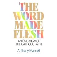 The Word Made Flesh: An Overview of the Catholic Faith