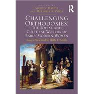 Challenging Orthodoxies: The Social and Cultural Worlds of Early Modern Women