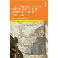 The Construction of Witchcraft in Early Modern Denmark, 1536-1617