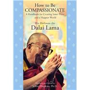 How to Be Compassionate A Handbook for Creating Inner Peace and a Happier World