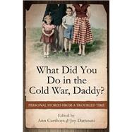 What Did You Do in the Cold War, Daddy? Personal Stories from a Troubled Time