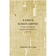 A Greek Roman Empire: Power and Belief Under Theodosius II (408-450)