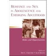 Romance and Sex in Adolescence and Emerging Adulthood : Risks and Opportunities