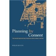 Planning by Consent: The Origins and Nature of British Development Control