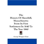 The History of Haverhill, Massachusetts: From Its First Settlement in 1640 to the Year 1860