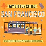 My Little Cities: San Francisco (Board Books for Toddlers, Travel  Books for Kids, City Children's Books)
