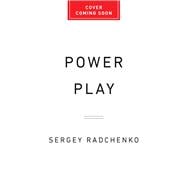 Power Play The Ruthless Rise and Perilous Future of Russia’s Energy Empire