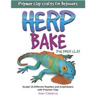 Herp Bake Polymer Clay Sculpt 10 Different Reptiles and Amphibians with Polymer Clay