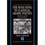 The Wine Song in Classical Arabic Poetry Abu Nuwas and the Literary Tradition