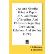 Jew and Gentile : Being A Report of A Conference of Israelites and Christians Regarding Their Mutual Relations and Welfare (1890)