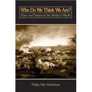 Who Do We Think We Are?: Race and Nation in the Modern World