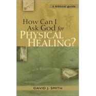 How Can I Ask God for Physical Healing? : A Biblical Guide