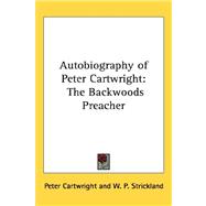 Autobiography of Peter Cartwright : The Backwoods Preacher