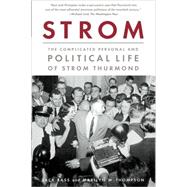 Strom The Complicated Personal and Political Life of Strom Thurmond