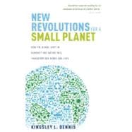 New Revolutions for a Small Planet : How the Global Shift in Humanity and Nature Will Transform Our Minds and Lives