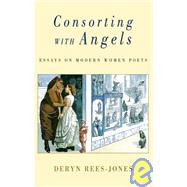 Consorting With Angels: Modern Women Poets