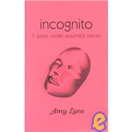 Incognito : Three Plays under Assumed Names