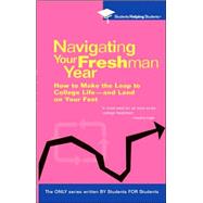 Navigating Your Freshman Year : How to Make the Leap to College Life-and Land on Your Feet