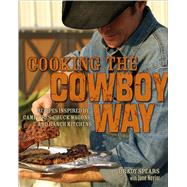 Cooking the Cowboy Way Recipes Inspired by Campfires, Chuck Wagons, and Ranch Kitchens,9780740773921