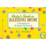Baby's Guide to Raising Mom