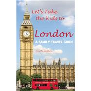 Let's Take the Kids to London A Family Travel Guide